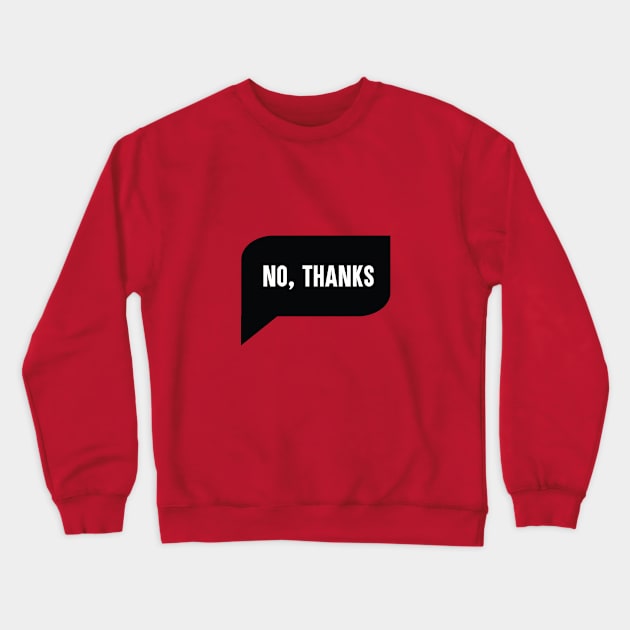 No thanks Crewneck Sweatshirt by Pacesyte